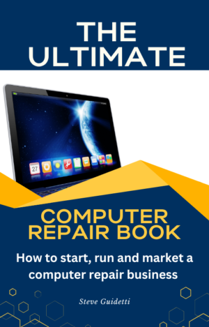 The Ultimate Computer Repair Book: How to Start, Run, and Market a Computer Repair Business